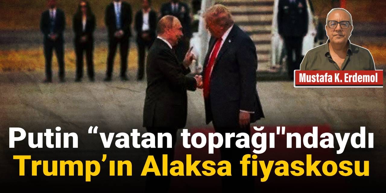 Putin “vatan toprağı”ndaydı Trump’ın Alaksa fiyaskosu
